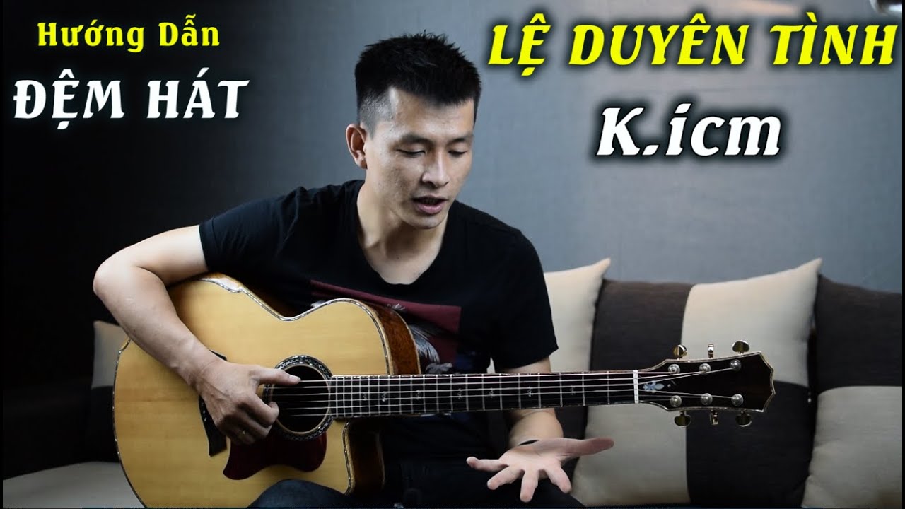 Hướng Dẫn Đệm Hát] Lệ Duyên Tình - K-Icm Ft. Long Nón Lá | Phong Guitar Bmt  - Youtube