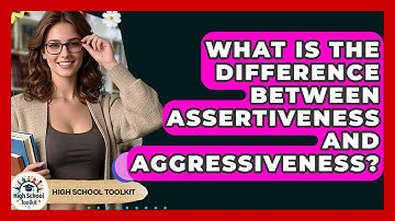 What Is The Difference Between Assertiveness And Aggressiveness? - High School Toolkit