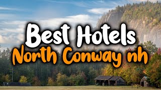 Best Hotels In North Conway - For Families, Couples, Work Trips, Luxury & Budget