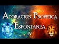 ADORACION  PROFETICA ESPONTANEA  IV