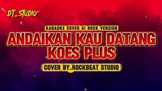 KARAOKE COVER AI ROCK VERSION | ANDAIKAN KAU DATANG - KOES PLUS | COVER BY.ROCKBEAT STUDIO