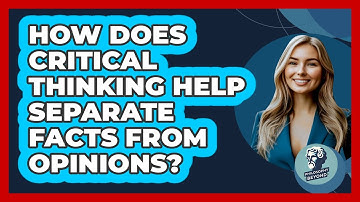 How Does Critical Thinking Help Separate Facts From Opinions? - Philosophy Beyond