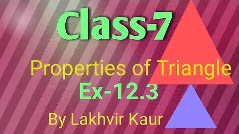 Class 7 maths chapter 12 //Ex 12.3// Properties of a Triangle //ICSE Board // By Lakhvir Kaur