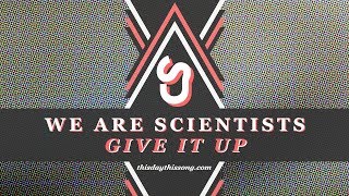 We Are Scientists - Give It Up