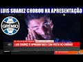 LUIS SUAREZ CHOROU NA SUA APRESENTAÇÃO NO GREMIO