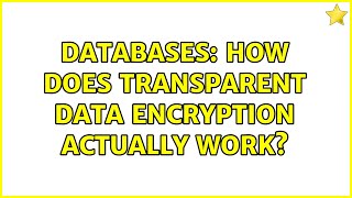 Databases: How does Transparent Data Encryption actually work?