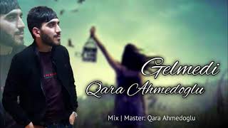 Qara Ahmedoglu - Gelmedi Official Audio 2021