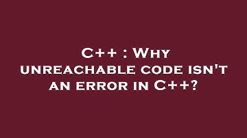 C++ : Why unreachable code isn