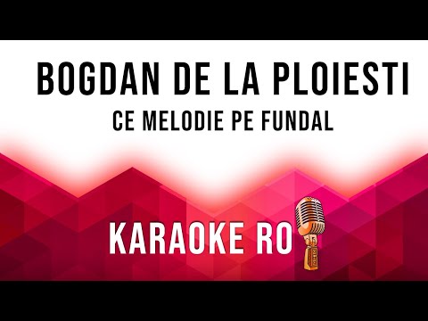 bogdan-de-la-ploiesti---ce-melodie-pe-fundal-[karaoke-2020]