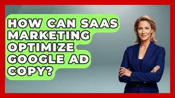 How Can SaaS Marketing Optimize Google Ad Copy? - Saas Marketing Wizards