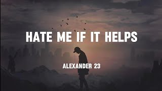 Alexander 23 - Hate Me If It Helps (lyrics)