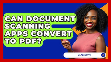 Can Document Scanning Apps Convert To PDF? - Be App Savvy