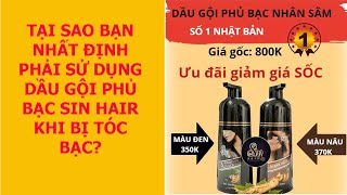 Tại sao nhất định phải sử dụng dầu gội phủ bạc Sin Hair khi tóc bạc?