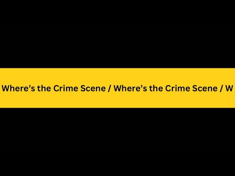 April 1, 2024: Where’s the Crime Scene?