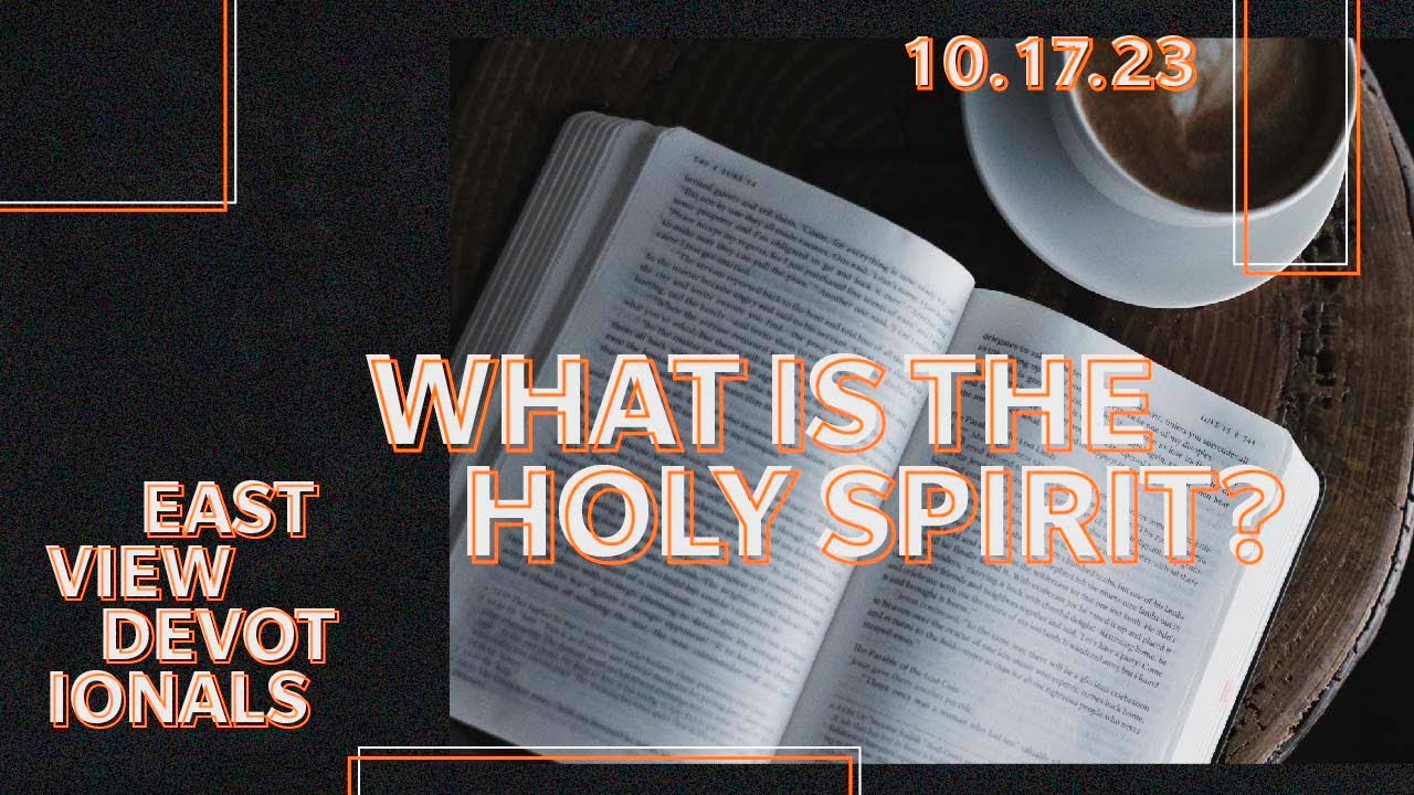 What is the Holy Spirit? || Eastview Devotional || 10.17.23 - YouTube