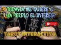 TODAVIA ME QUIERE O YA PERDIO EL INTERES? 🤔🔮👀 TAROT INTERACTIVO HOY