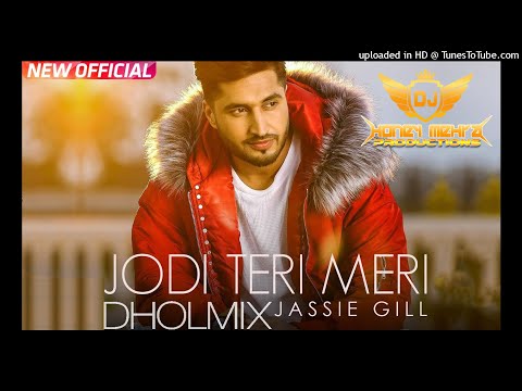Jodi Teri Meri Remix | Dhol Mix | Jassi Gill | Desi Crew | Latest Song 2018 | Dj Honey Mehra