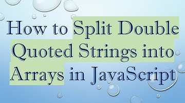 How to Split Double Quoted Strings into Arrays in JavaScript