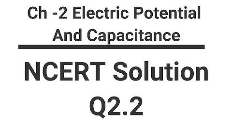 Class 12 Physics NCERT Solution | Q2.2 Chapter 2 | Electric Potential & Capacitance