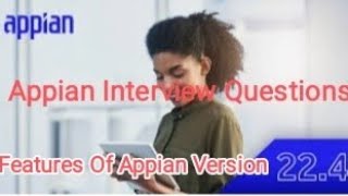 PART-11 | Appian Release Notes 22.4 | Features of Appian version 22.4 | Appian Interview Question