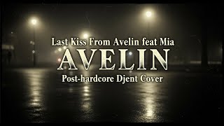Last Kiss From Avelin Ft Mia  Avelin  Posthardcore X Djent Cover  Ai Musik  Lirik