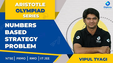 Numbers Based Strategy Problem | Aristotle Olympiad Series | PRMO | NTSE | IIT JEE | Vipul Tyagi