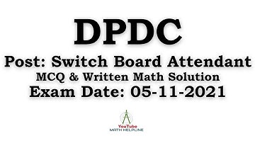 DPDC Post : Switch Board Attendant MCQ & Written Math Solution Exam Date: 05-11-2021