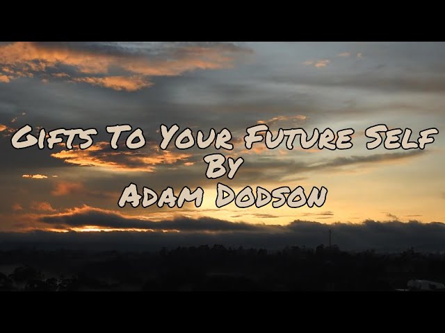 Gifts To Your Future Self — Adam Dodson