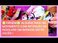 ♍VIRGEM♍ ALGUÉM FARÁ UM MOVIMENTO COM INTENÇÃO DE RESOLVER UM IMPASSE ENTRE VOCÊS !