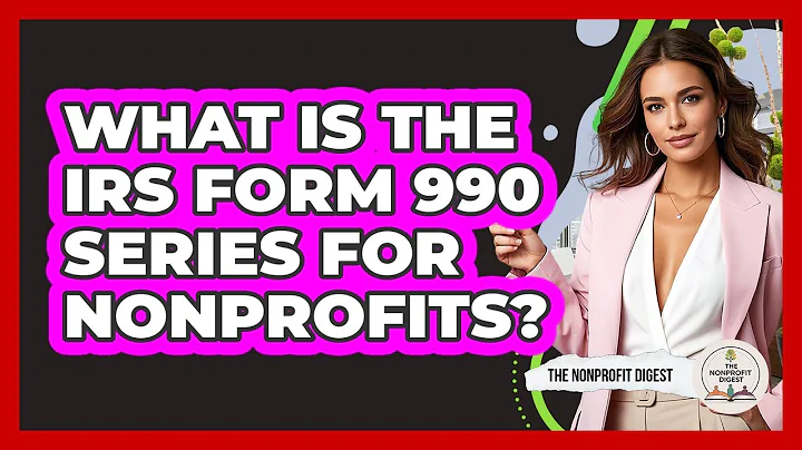 What Is the IRS Form 990 Series For Nonprofits?