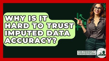 Why Is It Hard To Trust Imputed Data Accuracy? - The Friendly Statistician
