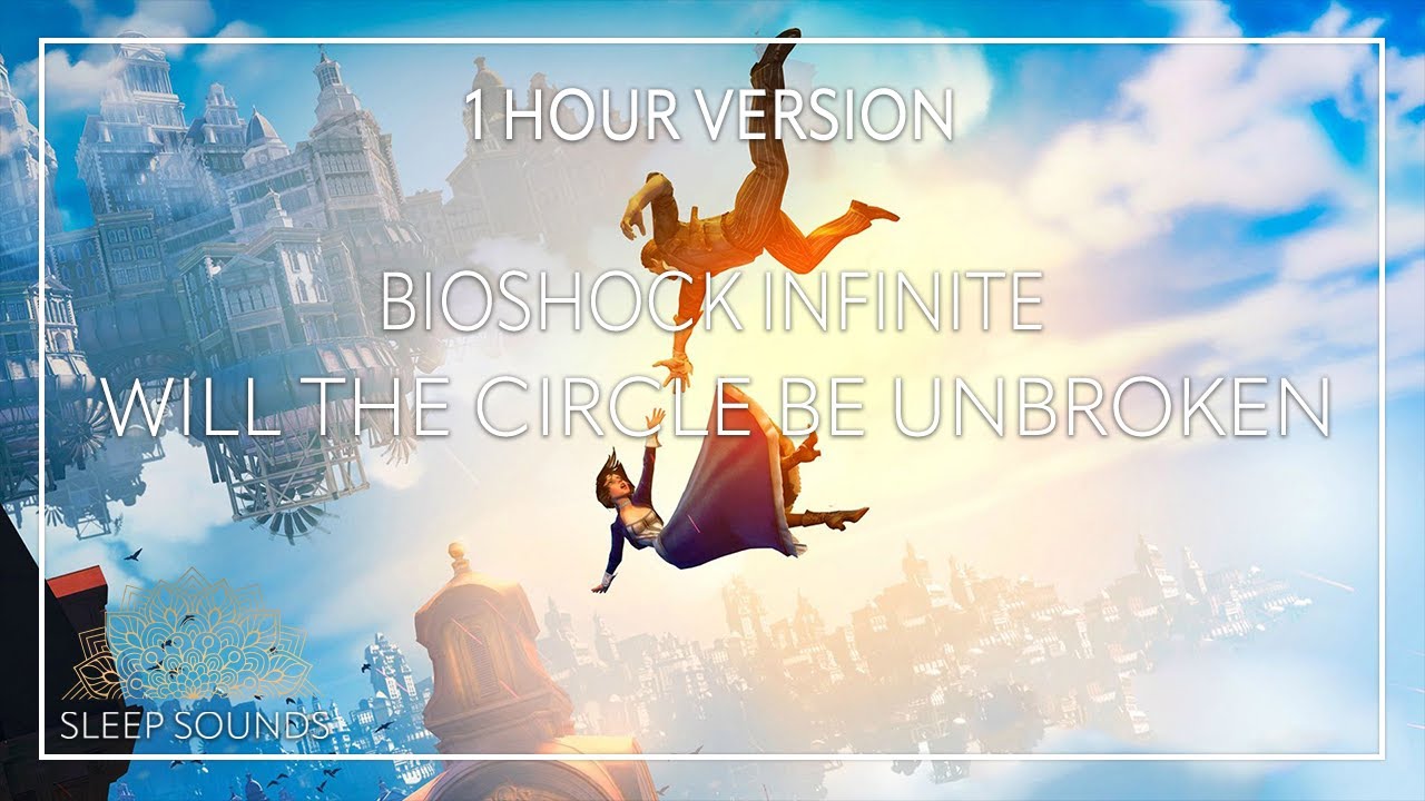 Will The Circle Be Unbroken • BioShock Infinite OST • 1 hr • Lullaby • Sleep • Study • Focus Will The Circle Be Unbroken • BioShock Infinite OST • 1 hr • Lullaby • Sleep • Study • Focus
