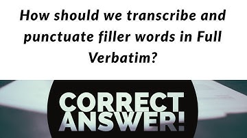 How should we transcribe and punctuate filler words in Full Verbatim?