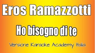 Eros Ramazzotti -  Ho bisogno di te (Versione Karaoke Academy)