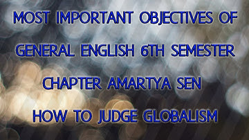 Most important objectives of how to judge globalism | Amartya Sen | 6th semester General English