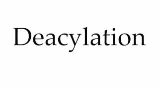 How to Pronounce Deacylation