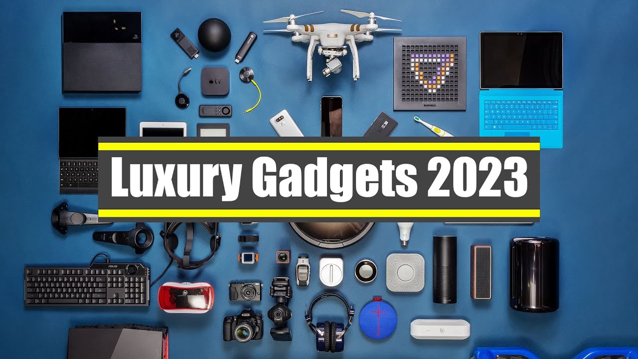 5 amazing luxury gadgets you need to buy in 2023