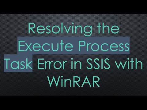Resolving the Execute Process Task Error in SSIS with WinRAR