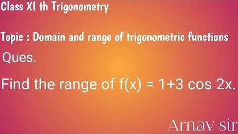 Range of trigonometric functions f(x) = 1 + 3 cos 2x,How we can find the range of cos 2x