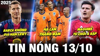TIN NÓNG BÓNG ĐÁ 13/10| HÀ LAN THẮNG ĐẬM, BARCA KHÔNG GIA HẠN LEWY, MAGUIRE TỪ CHỐI Ả RẬP