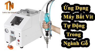 Ứng Dụng Máy Bắt Vít Tự Động Trong Ngành Gỗ