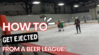 How to get ejected from a beer league!