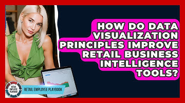 How Do Data Visualization Principles Improve Retail Business Intelligence Tools?
