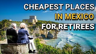 12 of the Cheapest Places to Live in Mexico for Retirees