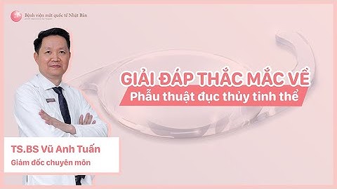 Giải đáp thắc mắc về Phẫu thuật đục thủy tinh thể | Bệnh viện mắt quốc tế Nhật Bản