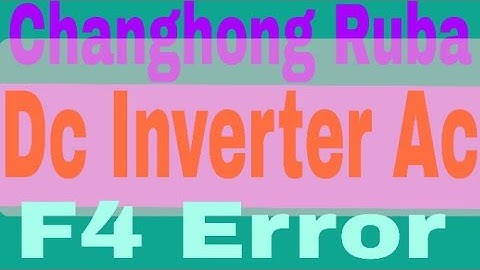 Changhong Ruba Dc Inverter Ac Error code f4 | changhong ruba inverter F4 error detailed explanation