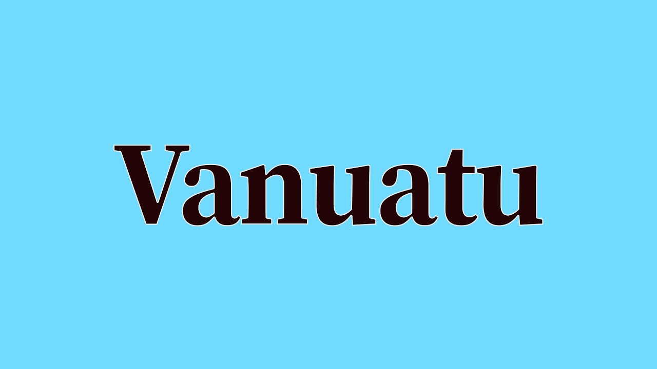 Vanuatu Pronunciation and Meaning