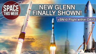 Starship SN10 flight DAYS AWAY! New Glenn is FINALLY revealed, Soyuz Soars, and China Launches too!