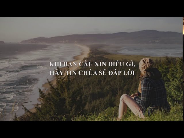 DƯỠNG LINH - Khi Bạn Cầu Xin Điều Gì, Hãy Tin Chúa Sẽ Đáp Lời