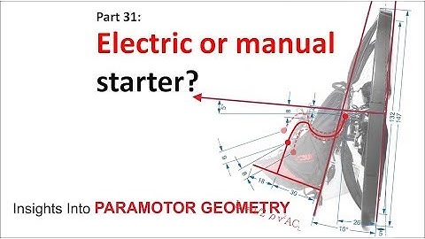 Electric or manual starter? Paramotor geometry part 31.1
